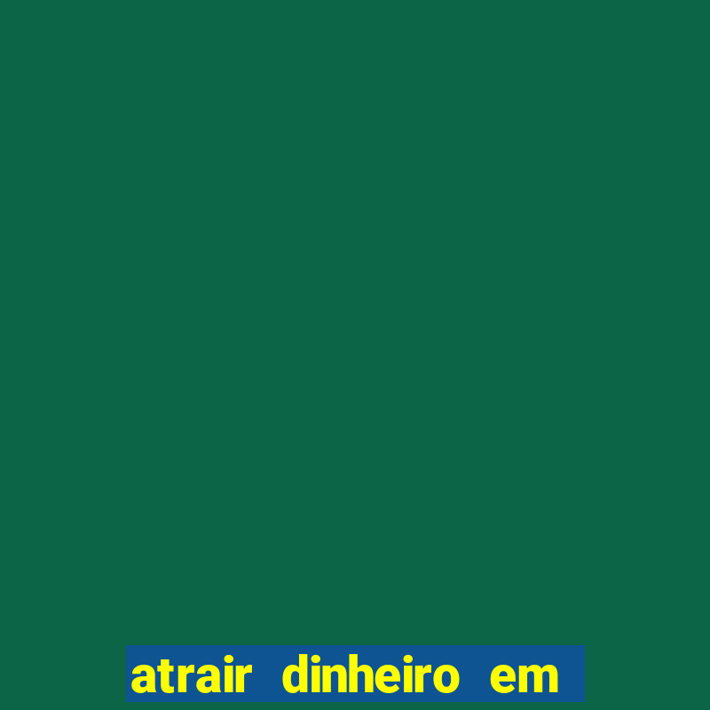 atrair dinheiro em 2 dias